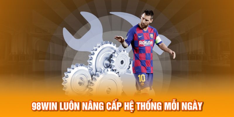 98Win luôn nâng cấp hệ thống mỗi ngày