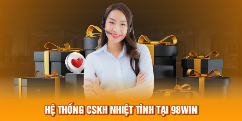 Hệ thống CSKH nhiệt tình tại 98Win