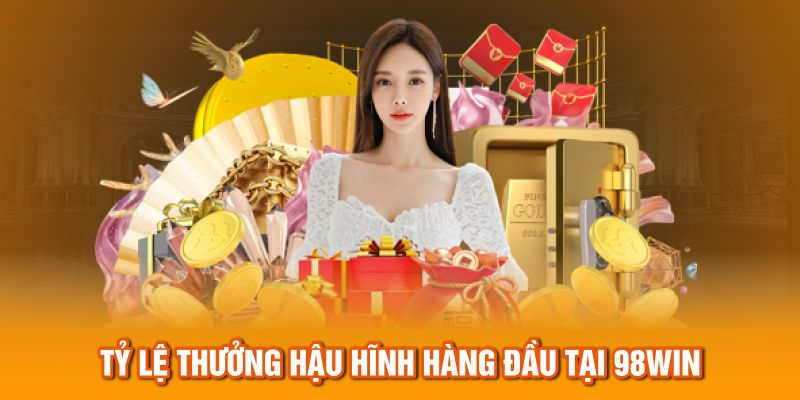 Tỷ lệ thưởng hậu hĩnh hàng đầu tại 98Win