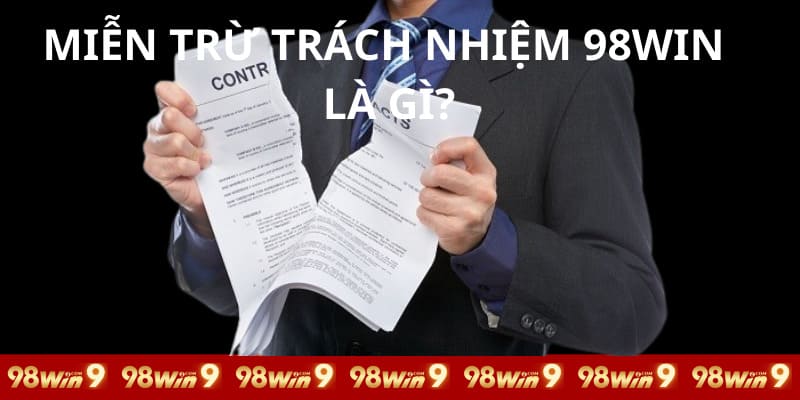 Giới thiệu quy định miễn trừ trách nhiệm 98WIN