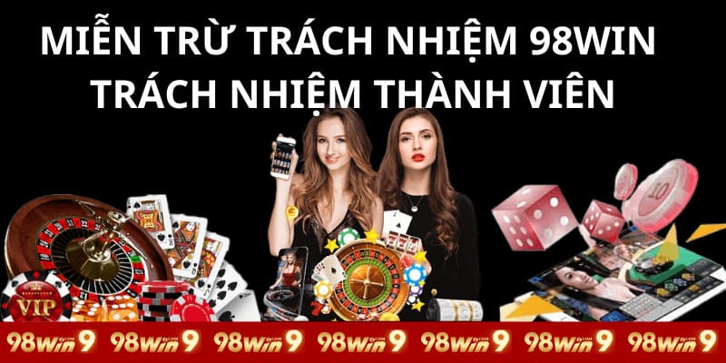 Trách nhiệm thành viên khi tuân thủ chính sách miễn trừ 98WIN