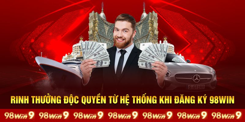 Rinh thưởng độc quyền từ hệ thống khi đăng ký 98Win